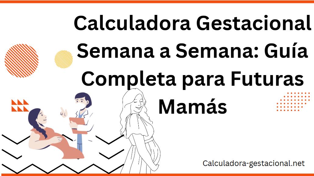 Calculadora Gestacional Semana a Semana Guía Completa para Futuras Mamás