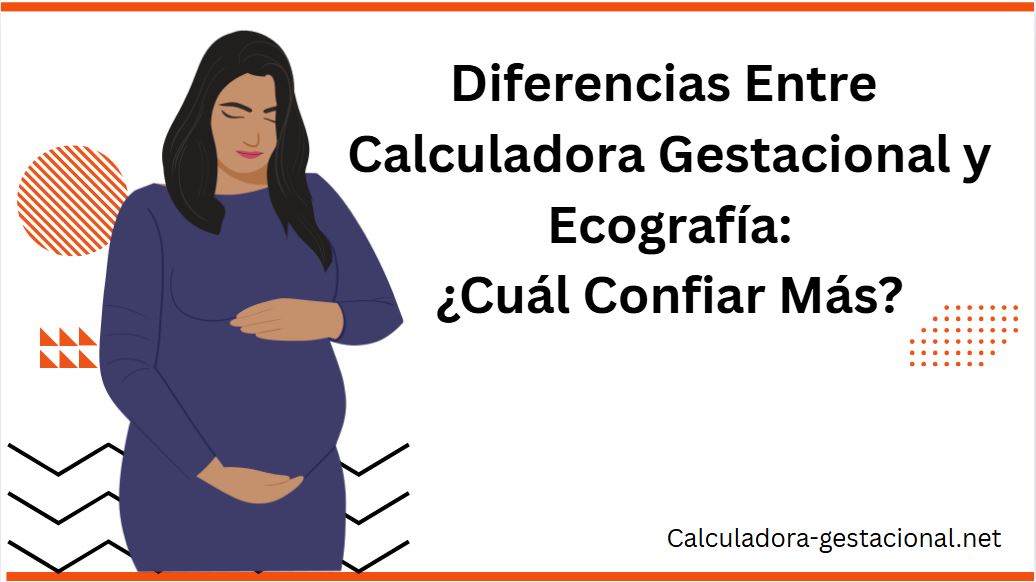 Diferencias Entre Calculadora Gestacional y Ecografía ¿Cuál Confiar Más